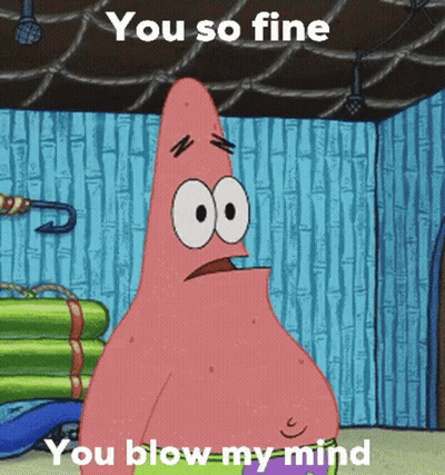 Patrick Star From Spongebob Squarepants Is Saying You So Fine You Blow My Mind . GIF