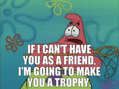 Patrick Star From Spongebob Squarepants Says If I Can T Have You As A Friend GIF