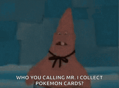 Patrick Star From Spongebob Squarepants Says Who You Calling Mr. I Collect Pokemon Cards ? GIF