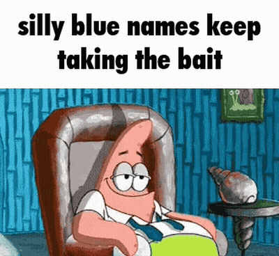 Patrick Star Is Sitting In A Chair With The Words Silly Blue Names Keep Taking The Bait . GIF