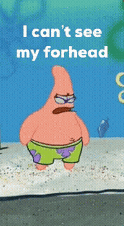 Patrick Star Saying I Can't See My Forehead GIF
