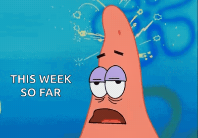 Patrick Star Says This Week So Far GIF
