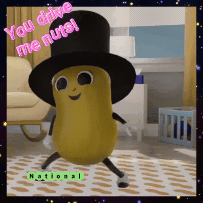 Peanut In Top Hat Saying You Drive Me Nuts GIF