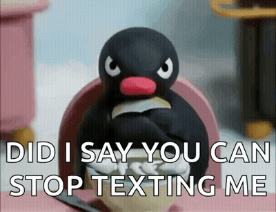 Penguin With Did I Say You Can Stop Texting Me GIF