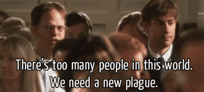 People Saying There's Too Many People In This World We Need A New Plague GIF