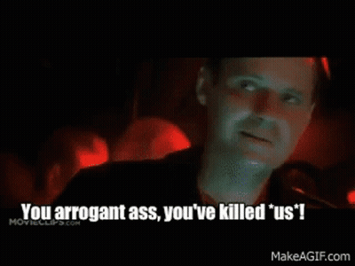 People Saying You Arrogant Ass You've Killed Us GIF