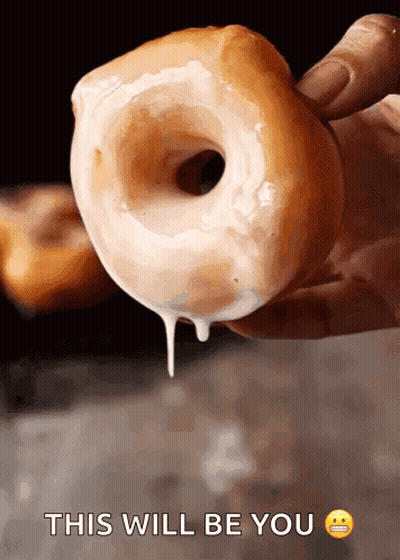 Person Holding Glazed Donut This Will Be You GIF