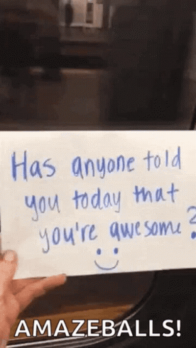 Person Holding Paper Saying Has Anyone Told You Today That You're Awesome GIF
