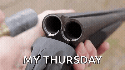 Person Holding Shotgun Saying My Thursday GIF