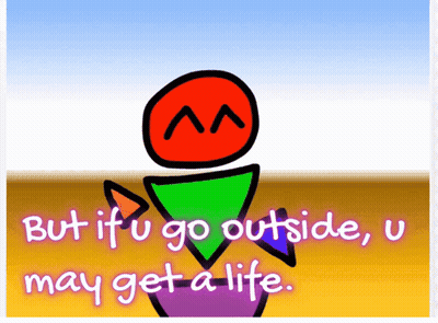 Person Saying But If U Go Outside U May Get A Life GIF