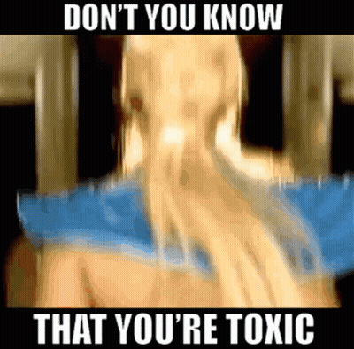 Person Saying Don't You Know That You're Toxic GIF