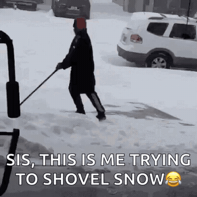 Person Shoveling Snow Saying This Is Me Trying GIF