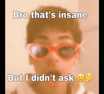 Person Wearing Sunglasses Bro That's Insane But I Didn't Ask GIF