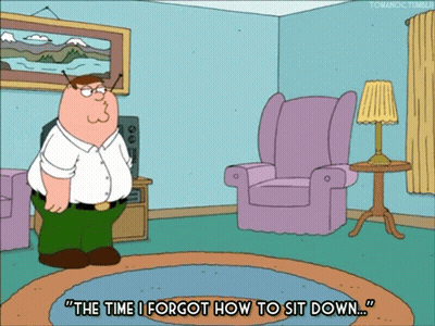 Peter Griffin From Family Guy Says " The Time I Forgot How To Sit Down ... " GIF
