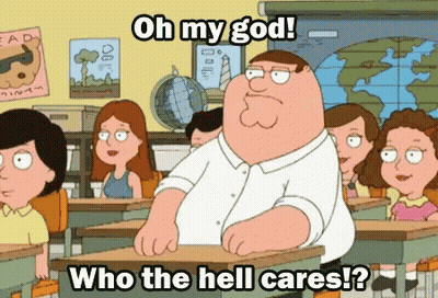 Peter Griffin Saying Oh My God Who The Hell Cares GIF