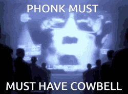Phonk Must Have Cowbell Meme GIF