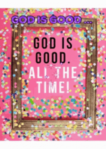 Picture Frame Saying God Is Good All The Time GIF