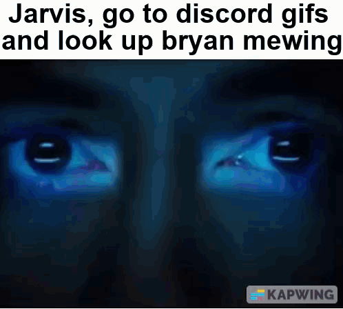 Picture Of Eyes With Caption Jarvis Go To Discord Gifs And Look Up Bryan Mewing GIF