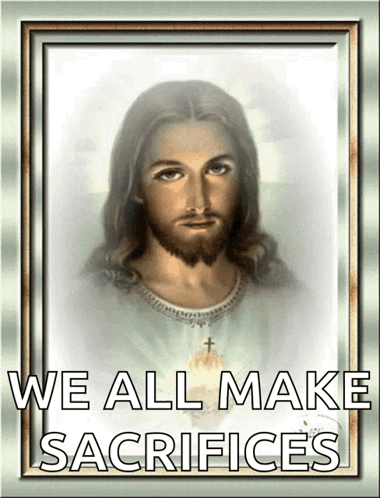 Picture Of Jesus With Words We All Make Sacrifices Below GIF