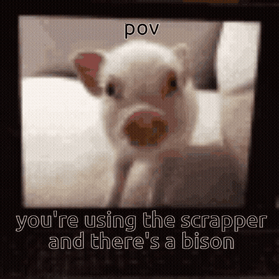 Pig You're Using The Scrapper And There's A Bison GIF
