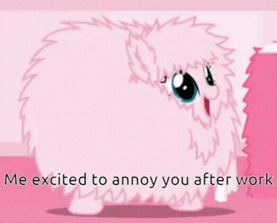 Pink Fluffy Animal Me Excited To Annoy You After Work GIF