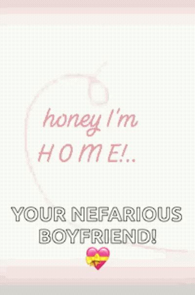 Pink Heart Saying Honey I'm Home Your Nefarious Boyfriend GIF