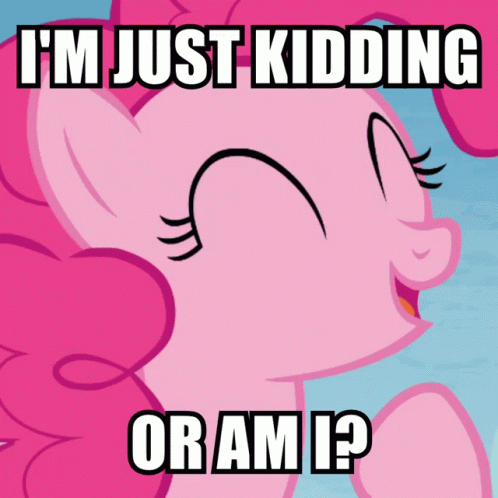 Pinkie Pie From My Little Pony Says I 'M Just Kidding Or Am I ? GIF