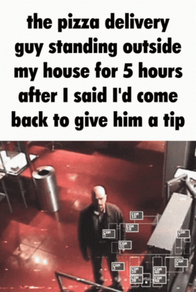 Pizza Delivery Guy Waiting 5 Hours For Tip GIF