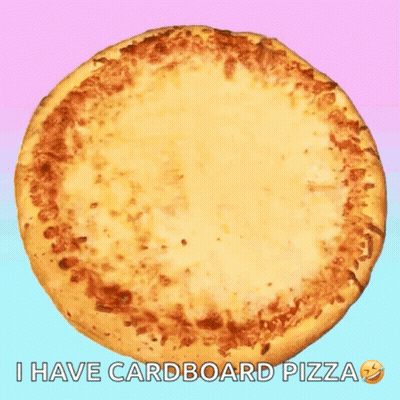 Pizza Saying I Have Cardboard Pizza On The Bottom GIF