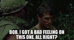 Platoon Bob I Got Bad Feeling GIF