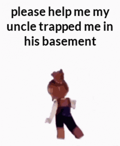 Please Help Me My Uncle Trapped Me In His Basement GIF