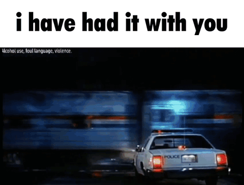 Police Car Saying I Have Had It With You GIF