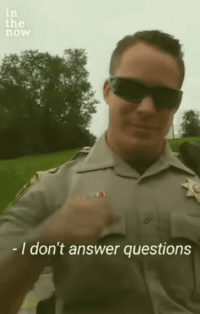 Police Officer Says I Don't Answer Questions GIF