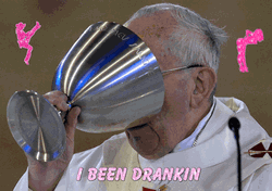 Pope Drinking I Been Drankin Meme Holy Water