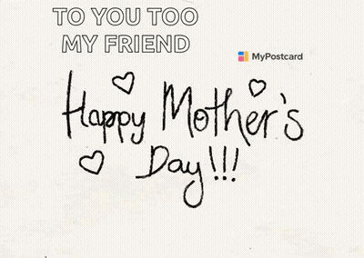 Postcard Saying To You Too My Friend And Happy Mothers Day GIF