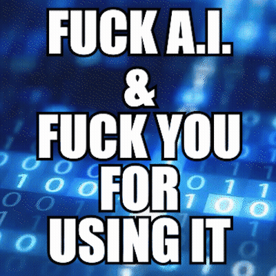 Poster Fuck AI And Fuck You For Using It GIF