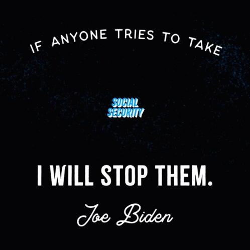 Poster If Anyone Tries To Take Social Security I Will Stop Them Joe Biden GIF