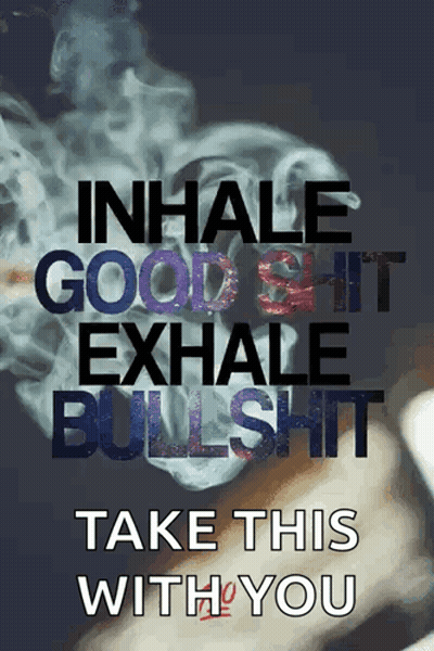 Poster Inhale Good Shit Exhale Bullshit GIF