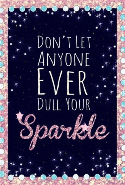 Poster Say Don't Let Anyone Ever Dull Your Sparkle GIF