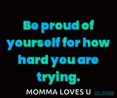 Poster Saying Be Proud Of Yourself Momma Loves U GIF