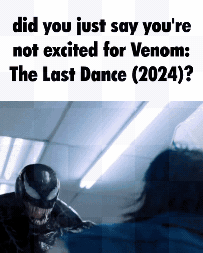 Poster Saying Did You Just Say You're Not Excited For Venom GIF