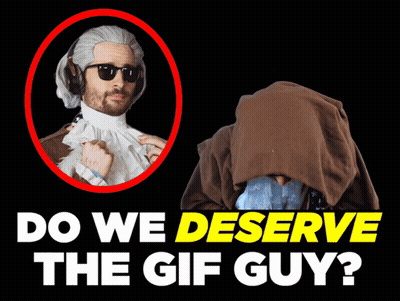 Poster Saying Do We Deserve The GIF Guy GIF