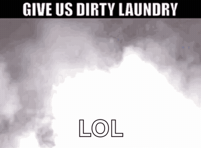Poster Saying Give Us Dirty Laundry And LOL GIF
