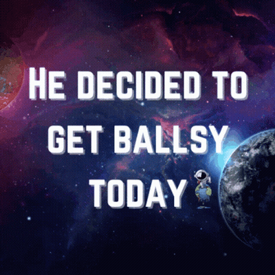 Poster Saying He Decided To Get Ballsy Today GIF