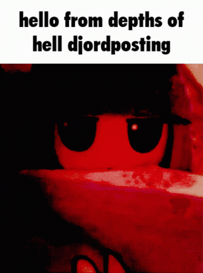 Poster Saying Hello From Depths Of Hell Djordposting GIF