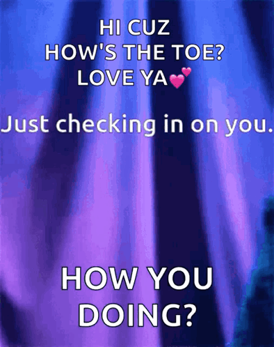 Poster Saying Hi Cuz Hows The Toe Love Ya GIF