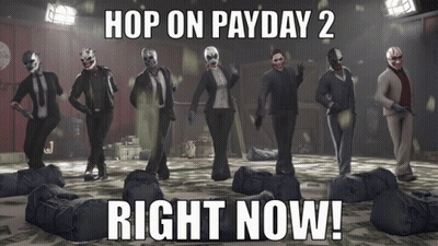 Poster Saying Hop On Payday 2 Right Now GIF