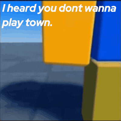 Poster Saying I Heard You Dont Wanna Play Town GIF