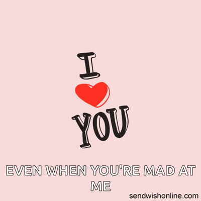 Poster Saying I Love You Even When You Are Mad At Me GIF