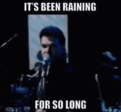 Poster Saying It's Been Raining For So Long GIF
